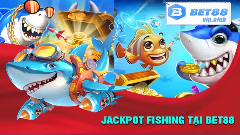 Jackpot Fishing tại bet88