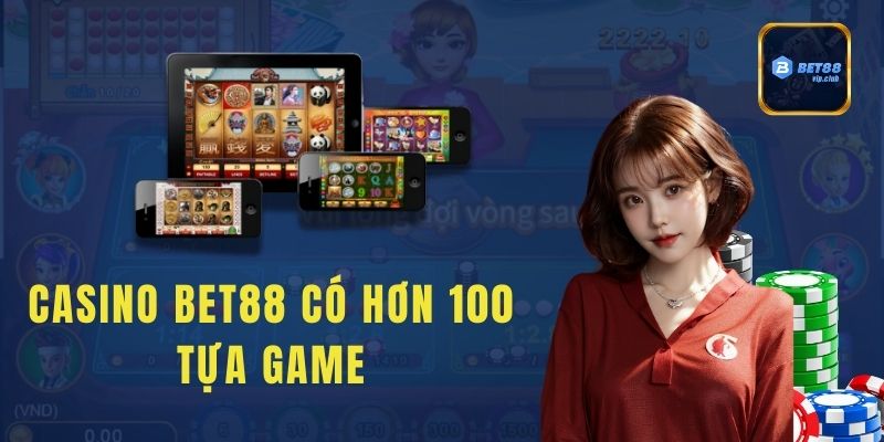 Casino Bet88 có hơn 100 tựa game