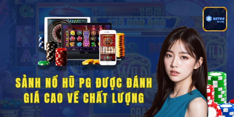 Game của sảnh nổ hũ PG được đánh giá cao về chất lượng