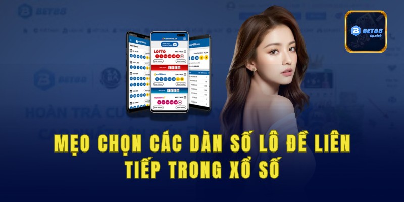 Mẹo chọn các dàn số lô đề liên tiếp trong xổ số