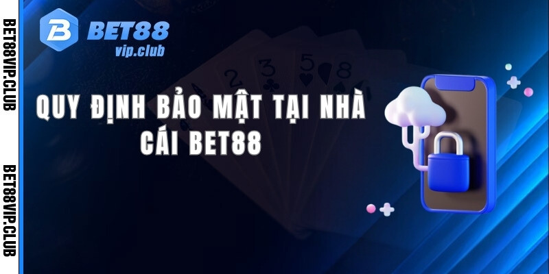 Quy định bảo mật tại nhà cái bet88 ra đời như thế nào?