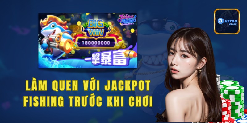 Làm quen với Jackpot Fishing trước khi chơi