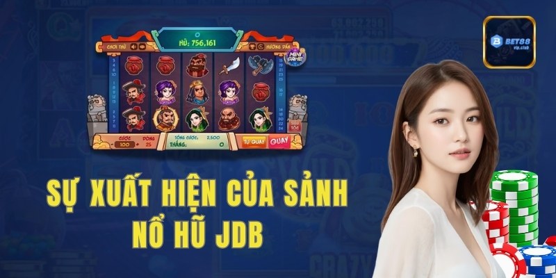 Sự xuất hiện của sảnh nổ hũ JDB