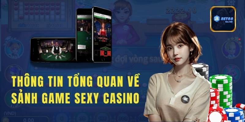 Thông tin tổng quan về sảnh game Sexy Casino