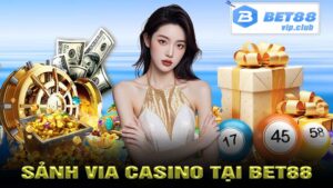 Sảnh Via Casino tại Bet88 