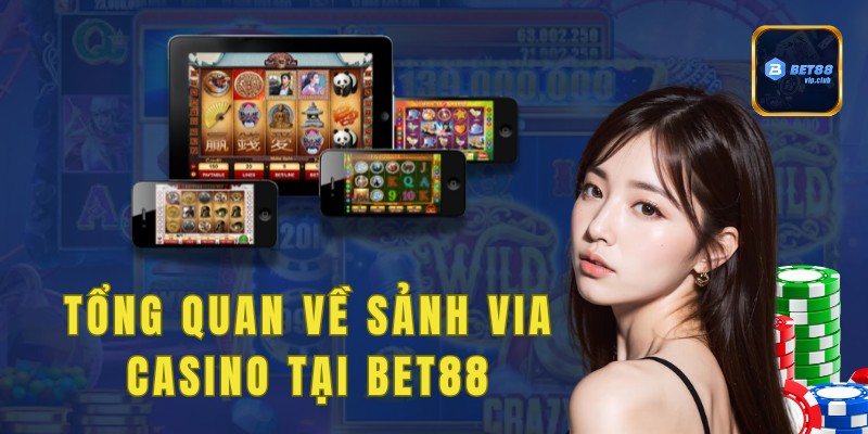 Tổng quan về Sảnh Via Casino tại Bet88