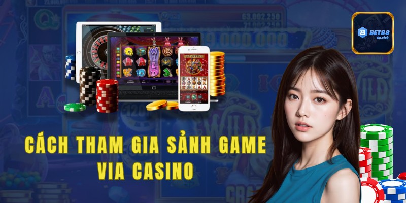 Cách tham gia sảnh game via casino