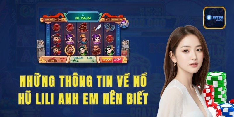 Những thông tin về nổ hũ Lili anh em nên biết