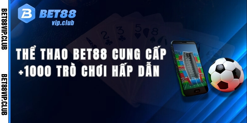 Sảnh thể thao tại Bet88 cung cấp +1000 trò chơi hấp dẫn